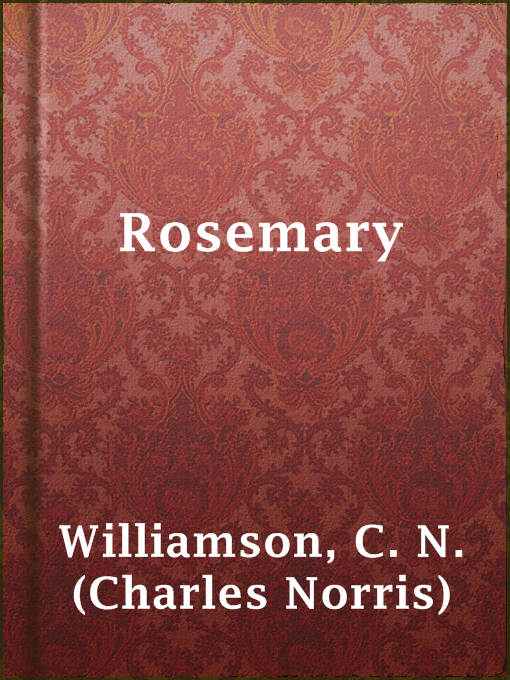 Title details for Rosemary by C. N. (Charles Norris) Williamson - Available